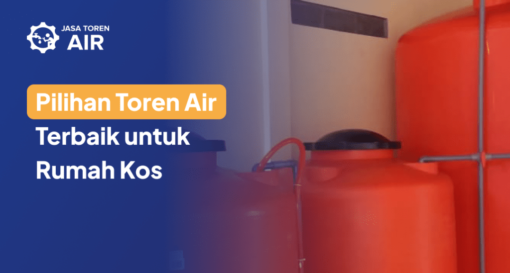 Pilihan Toren Air Terbaik untuk Rumah Kos
