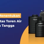 Cara Menentukan Kapasitas Toren Air Rumah Tangga
