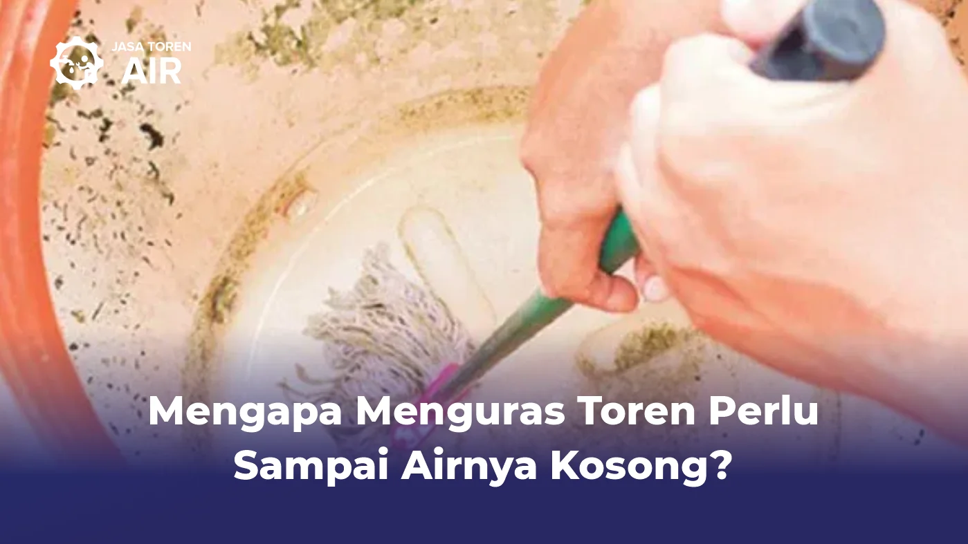 Mengapa Menguras Toren Perlu Sampai Airnya Kosong?