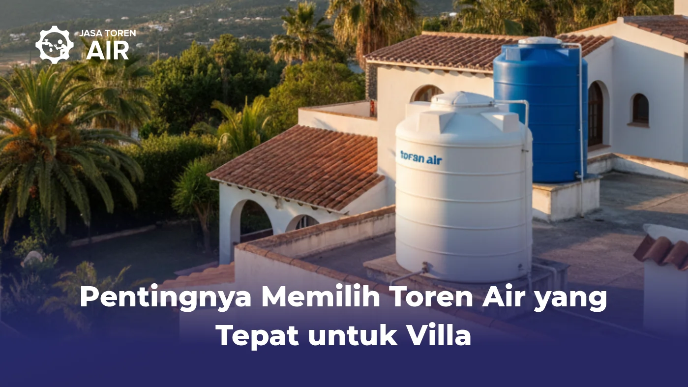 Pentingnya Memilih Toren Air yang Tepat untuk Villa