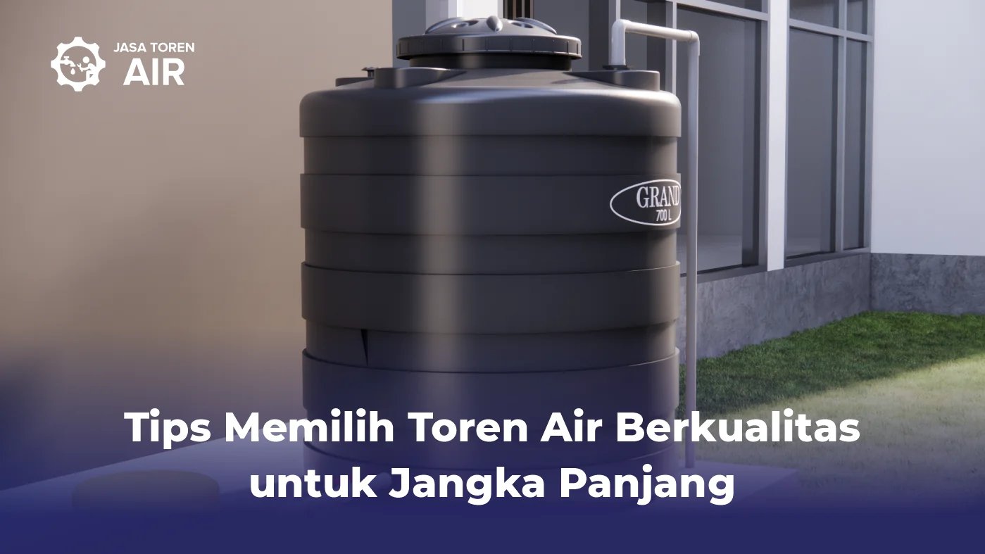 Tips Memilih Toren Air Berkualitas untuk Jangka Panjang