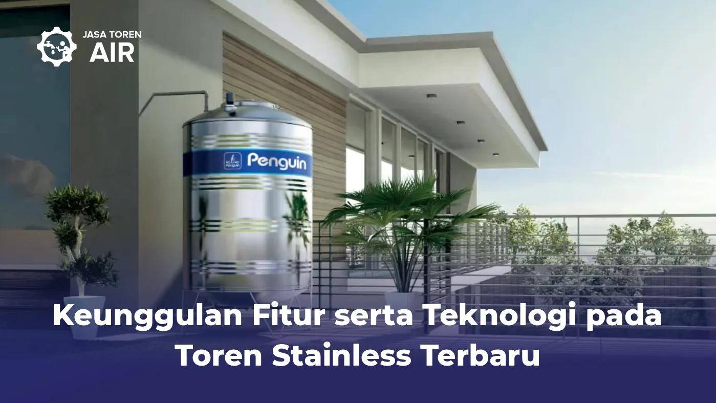 Keunggulan Fitur serta Teknologi pada Toren Stainless Terbaru