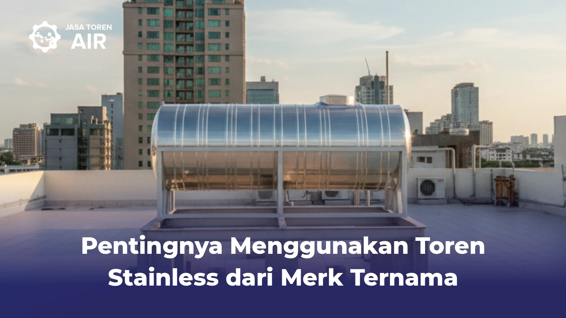 Pentingnya Menggunakan Toren Stainless dari Merk Ternama