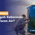 Bagaimana Mencegah Kebocoran pada Toren Air?