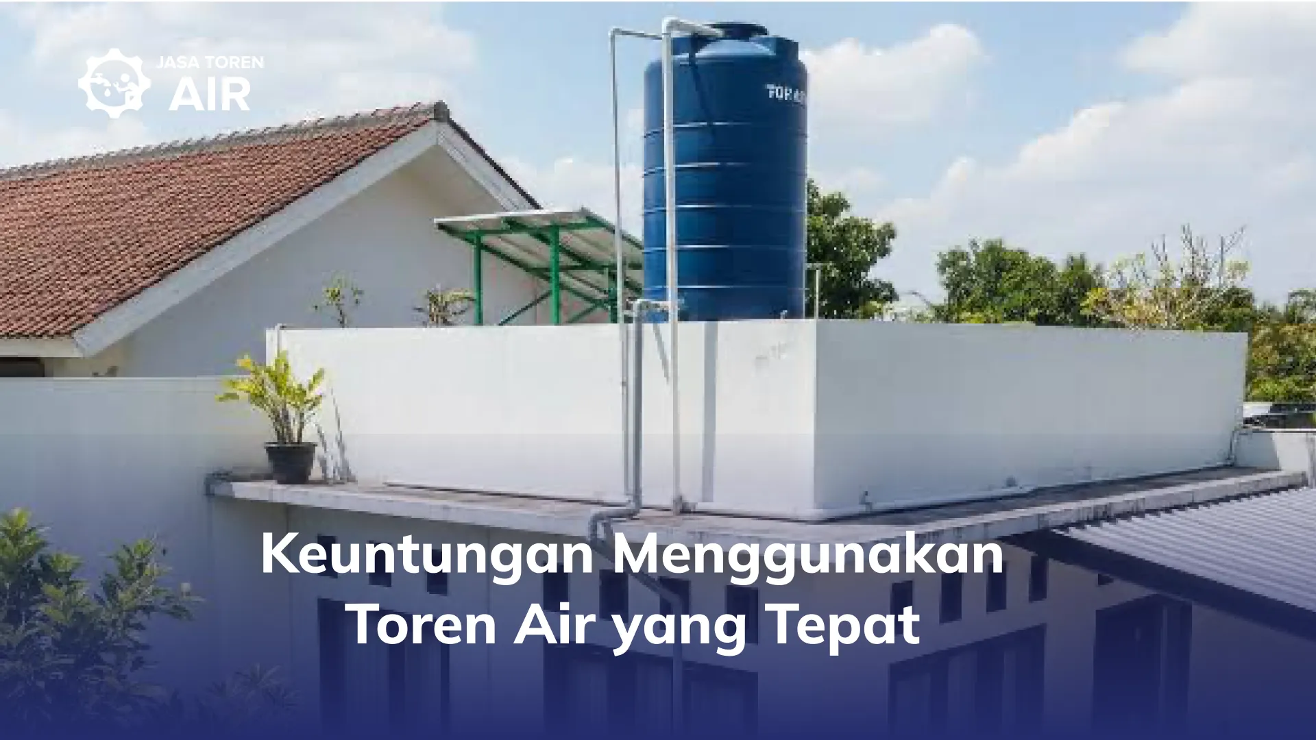 Keuntungan Menggunakan Toren Air yang Tepat