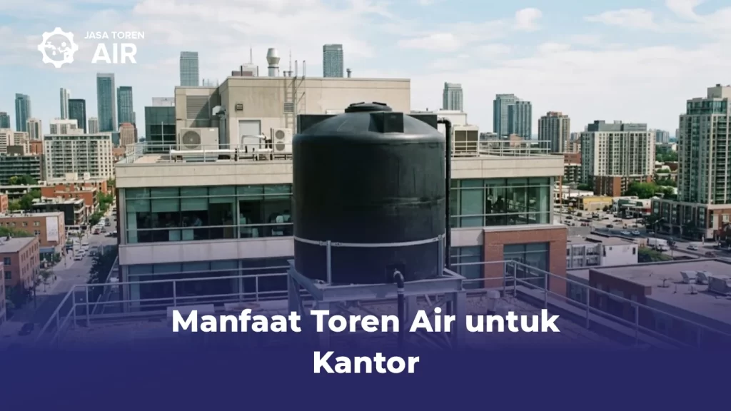 Manfaat Toren Air Untuk Kantor