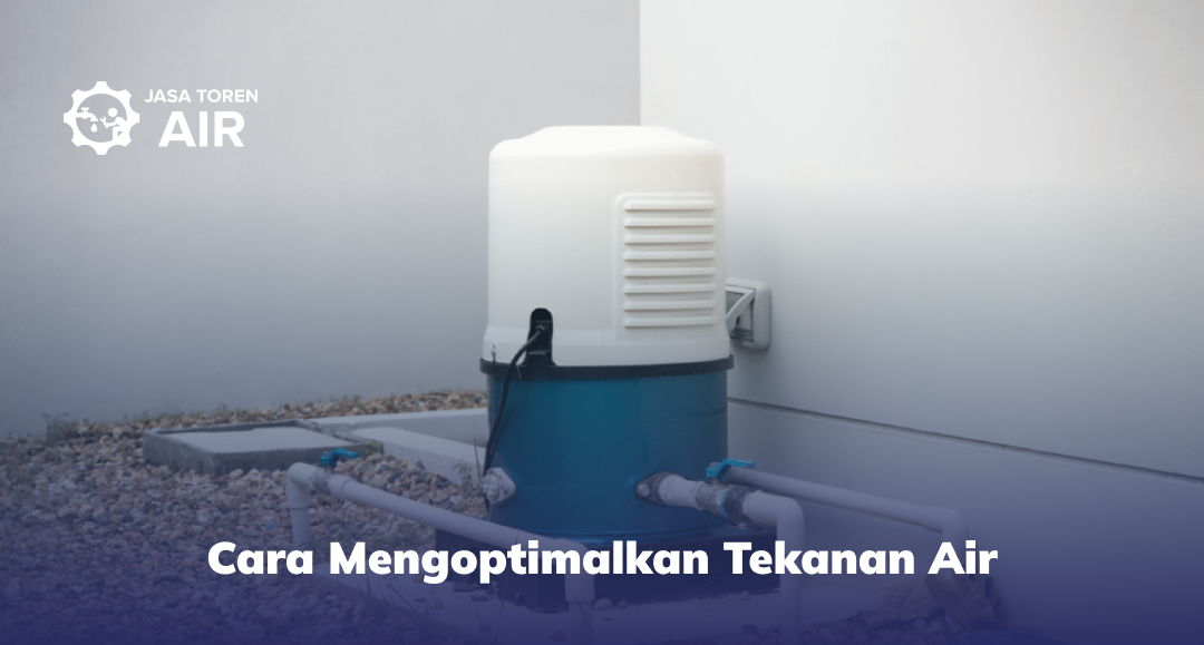 Cara Mengoptimalkan Tekanan Air