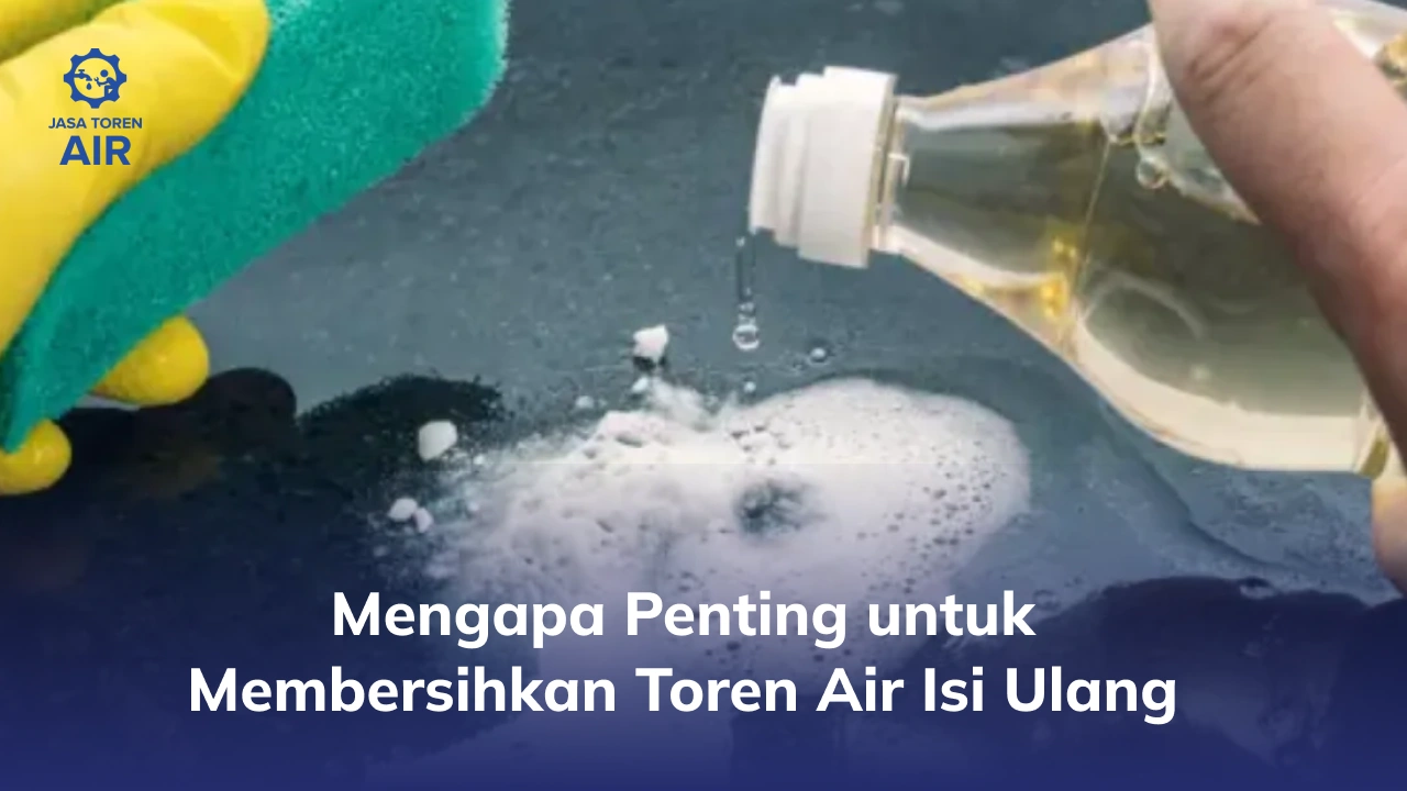 Mengapa Penting untuk Membersihkan Toren Air Isi Ulang