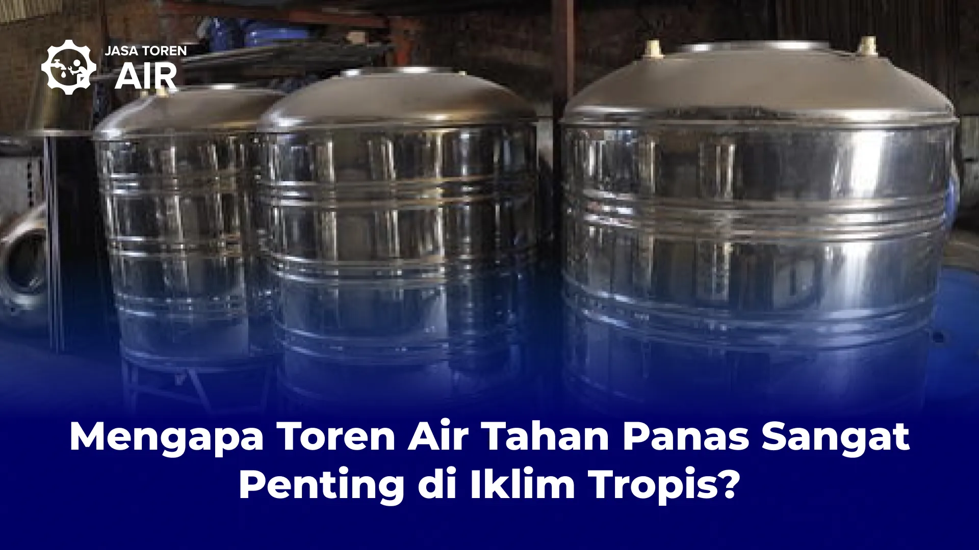 Mengapa Toren Air Tahan Panas Sangat Penting di Iklim Tropis?