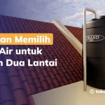 Panduan Memilih Toren Air untuk Rumah Dua Lantai