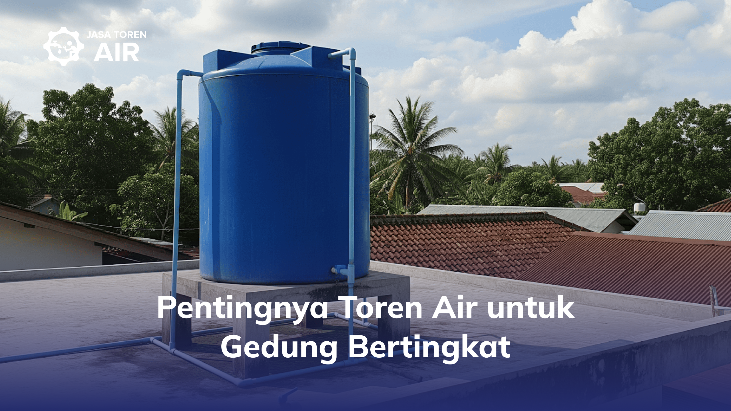 Pentingnya Toren Air untuk Gedung Bertingkat