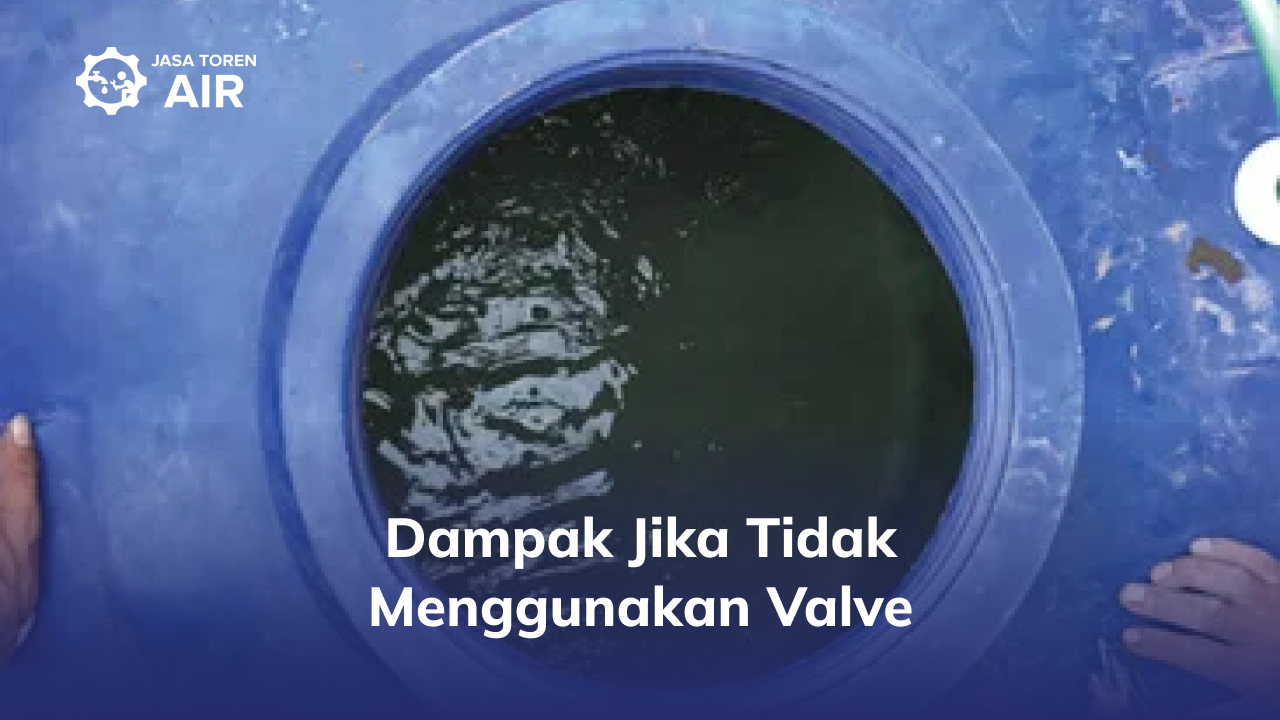 Dampak Jika Tidak Menggunakan Valve