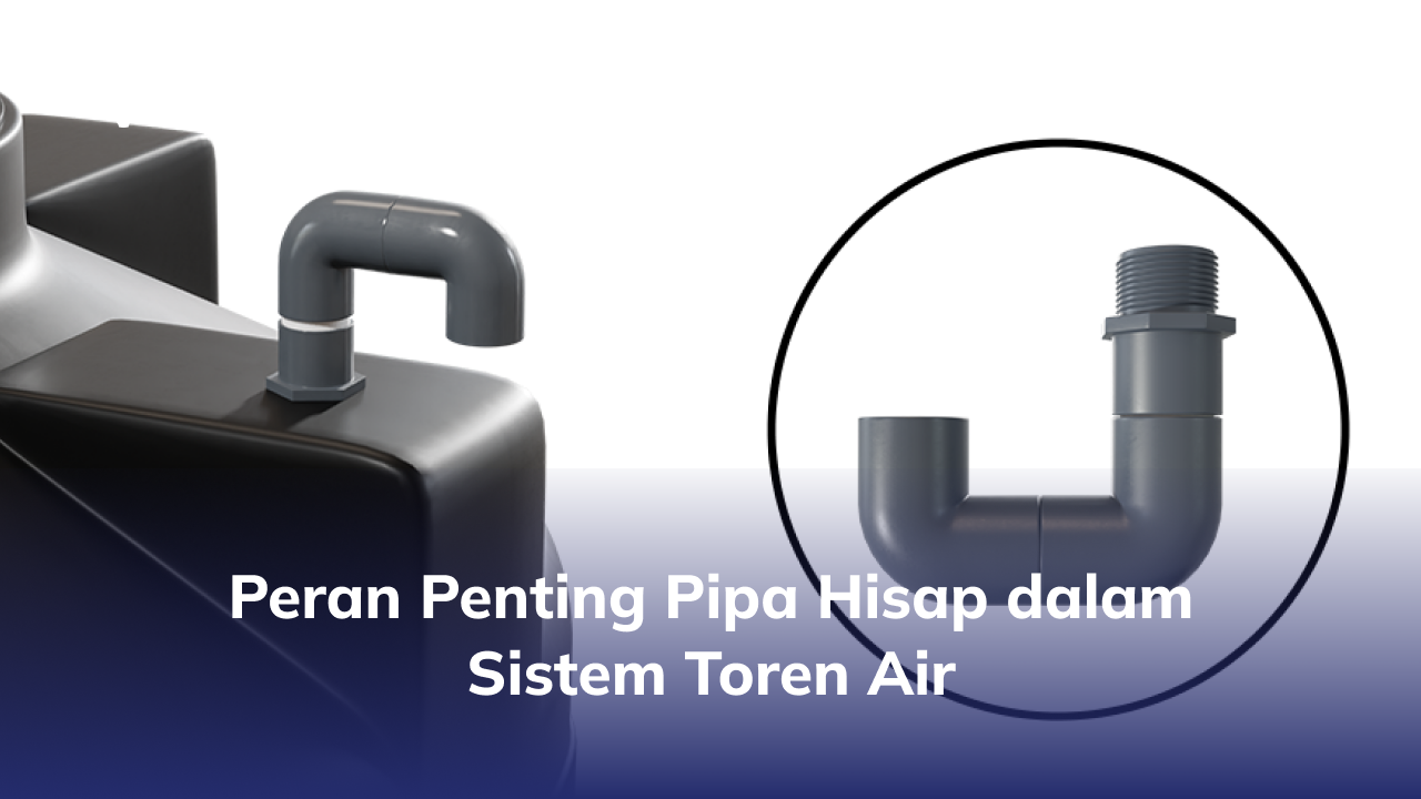 Peran Penting Pipa Hisap dalam Sistem Toren Air