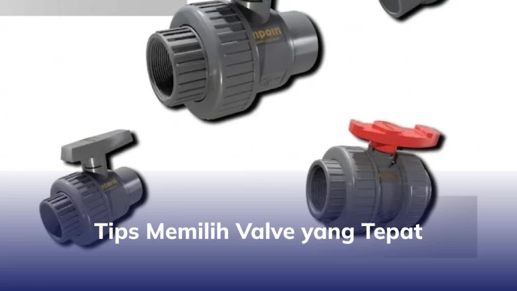 Tips Memilih Valve yang Tepat
