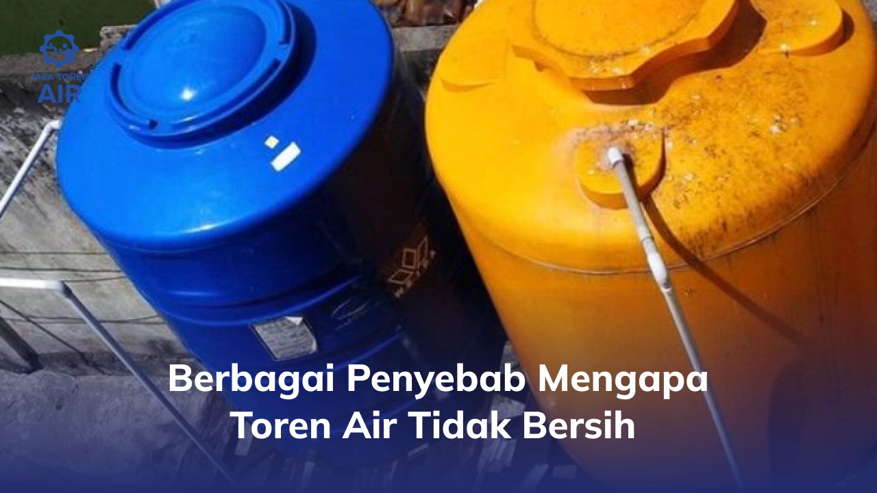 Berbagai Penyebab Mengapa Toren Air Tidak Bersih