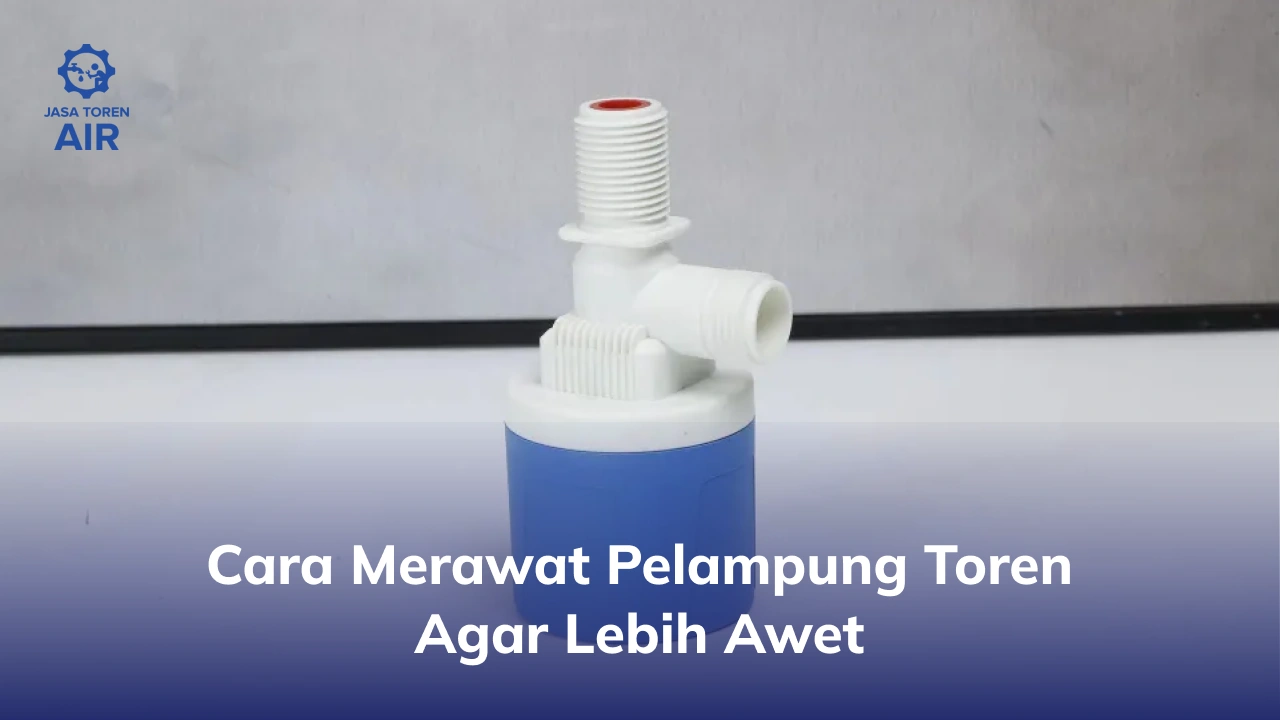 Cara Merawat Pelampung Toren Agar Lebih Awet