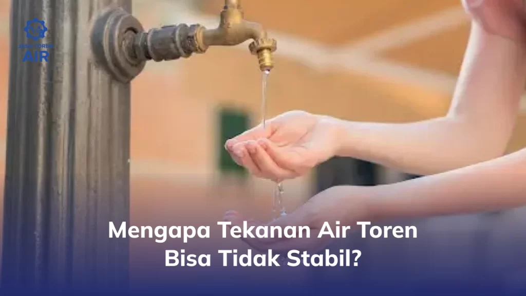 Mengapa Tekanan Air Toren Bisa Tidak Stabil?