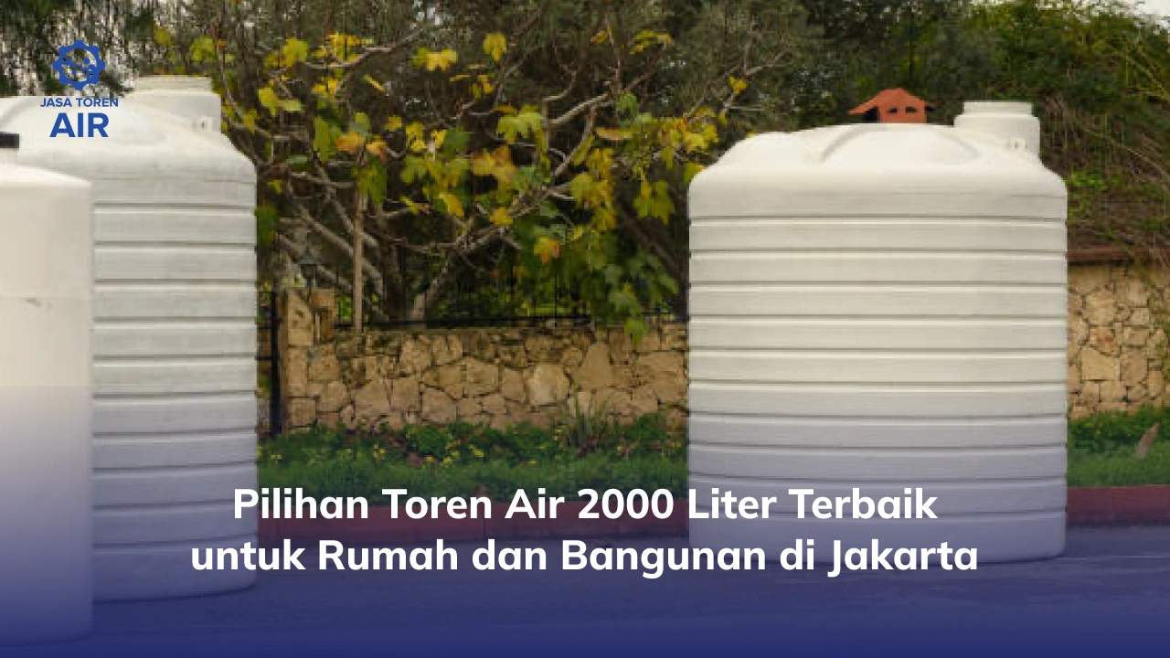 Pilihan Toren Air 2000 Liter Terbaik untuk Rumah dan Bangunan di Jakarta