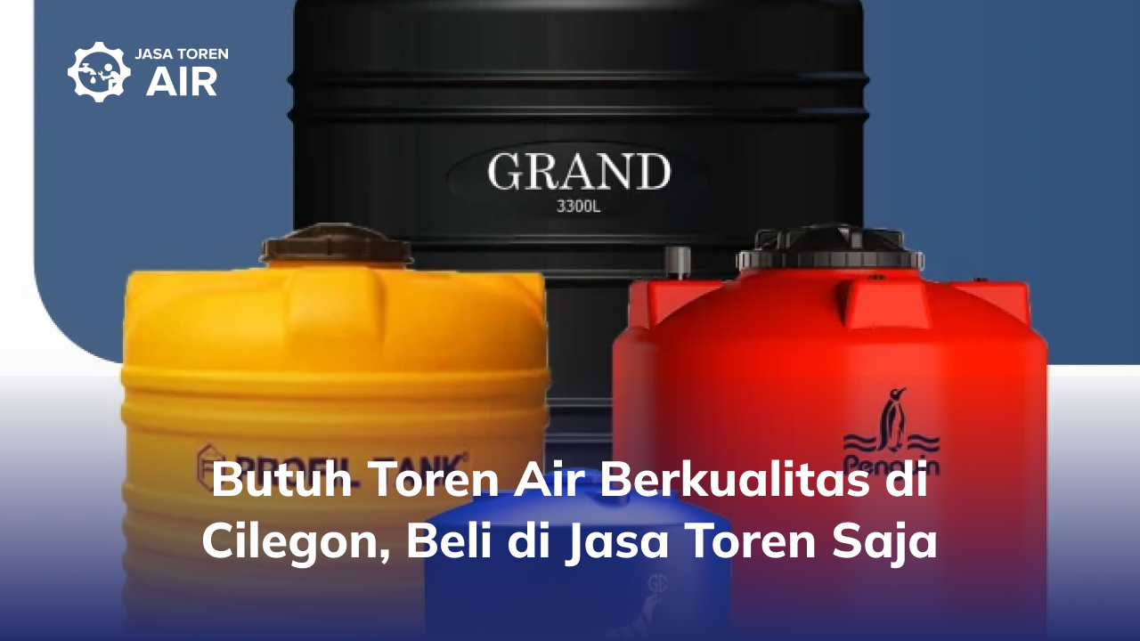 Butuh Toren Air Berkualitas di Cilegon, Beli di Jasa Toren Saja