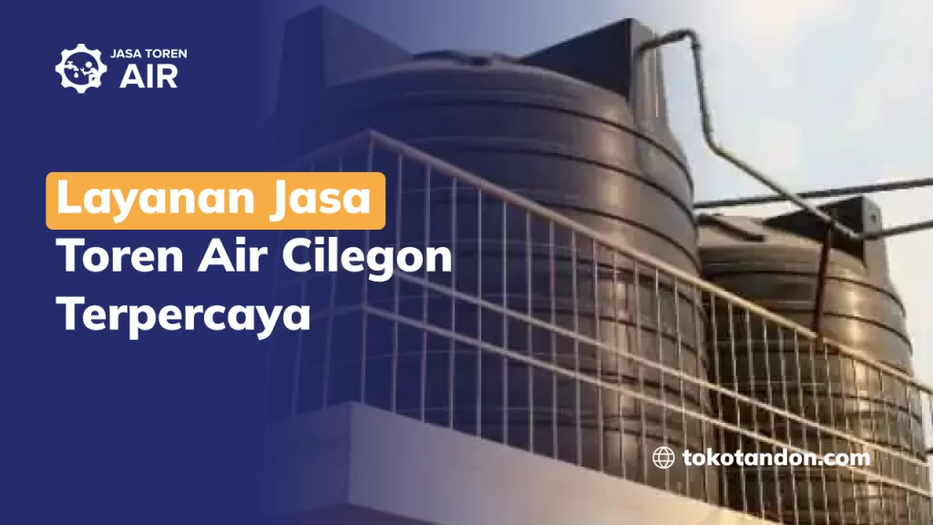 Layanan Jasa Toren Air Cilegon Terpercaya