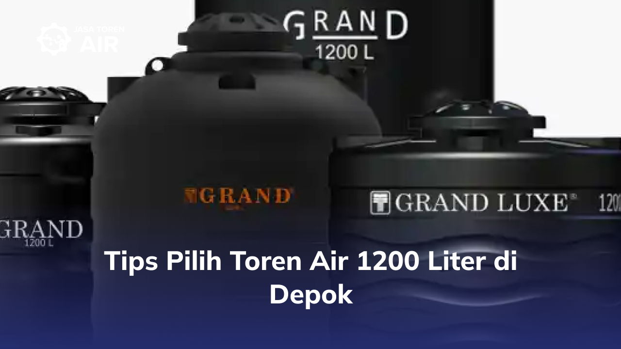 Tips Pilih Toren Air 1200 Liter di Depok