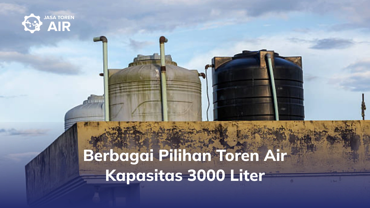 Berbagai Pilihan Toren Air Kapasitas 3000 Liter