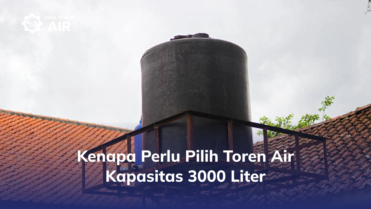 Kenapa Perlu Pilih Toren Air Kapasitas 3000 Liter