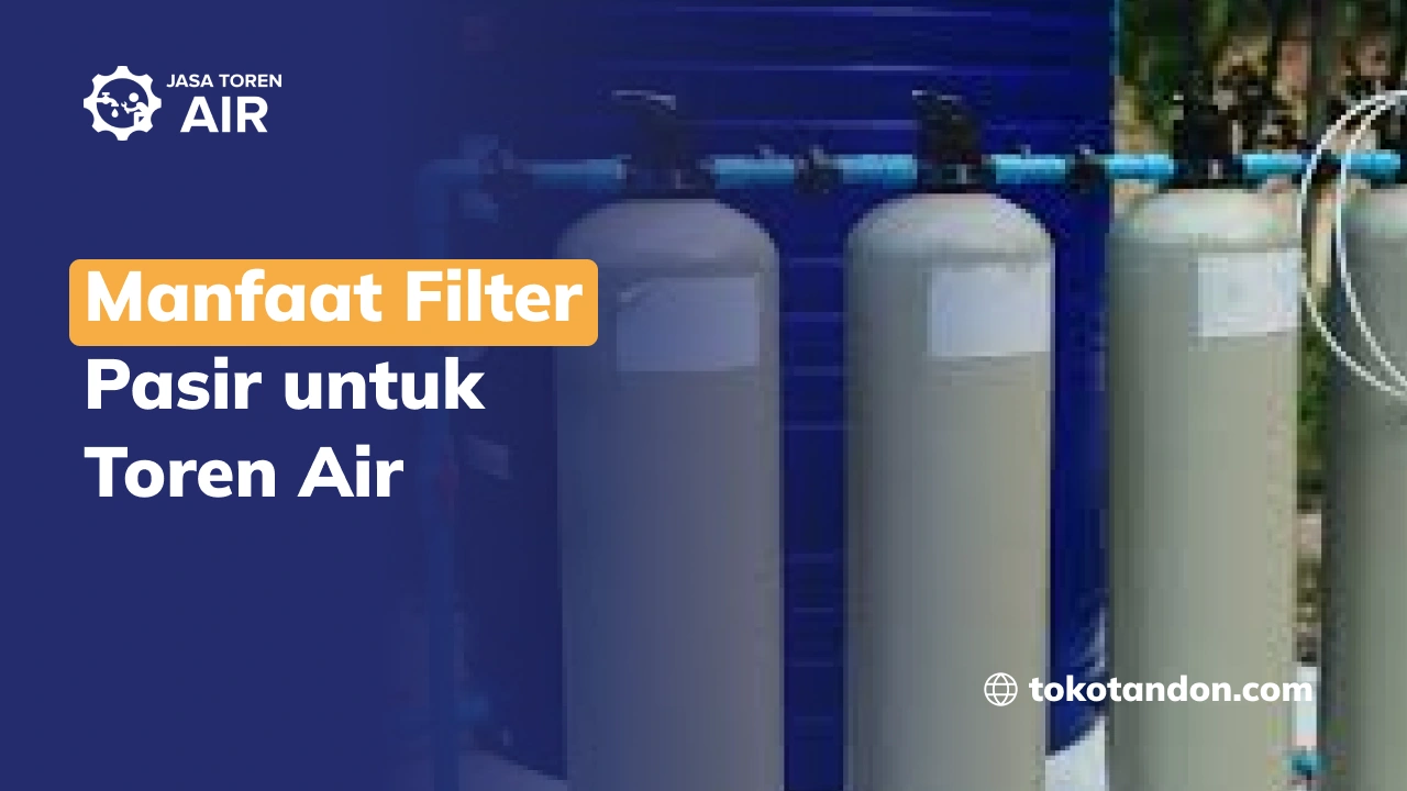 Manfaat Filter Pasir untuk Toren Air