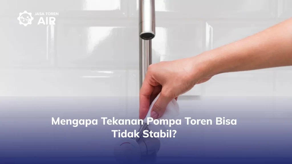 Mengapa Tekanan Pompa Toren Bisa Tidak Stabil?