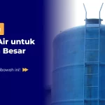Pilihan Toren Air untuk Rumah Besar