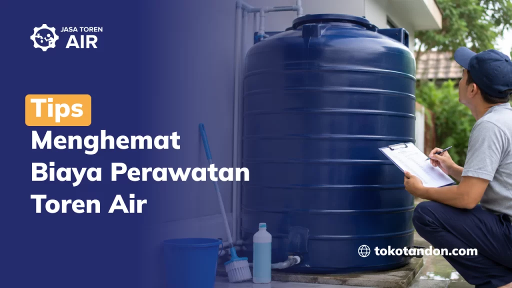 Tips Menghemat Biaya Perawatan Toren Air