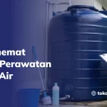 Tips Menghemat Biaya Perawatan Toren Air