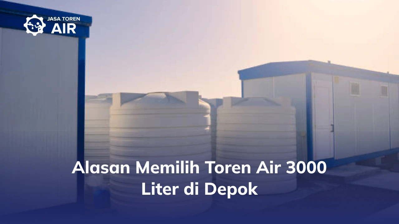 Alasan Memilih Toren Air 3000 Liter di Depok
