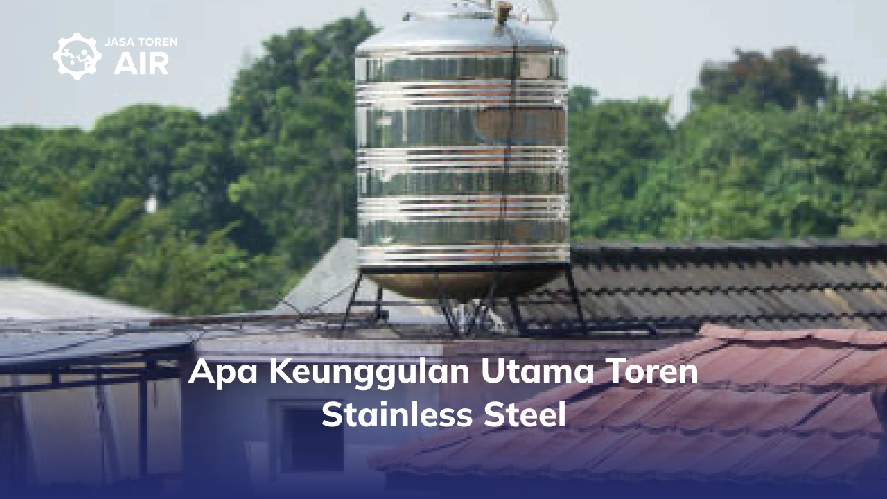 Apa Keunggulan Utama Toren Stainless Steel