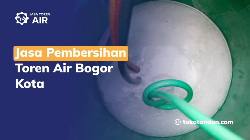 Jasa Pembersihan Toren Air Bogor Kota