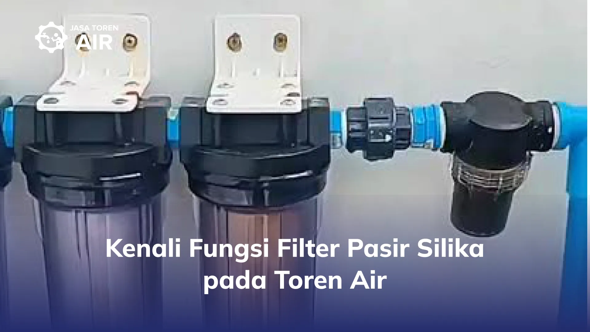Kenali Fungsi Filter Pasir Silika pada Toren Air