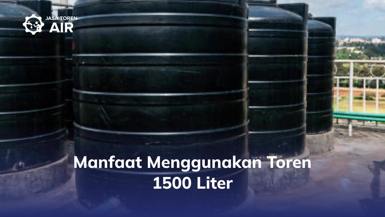 Manfaat Menggunakan Toren 1500 Liter