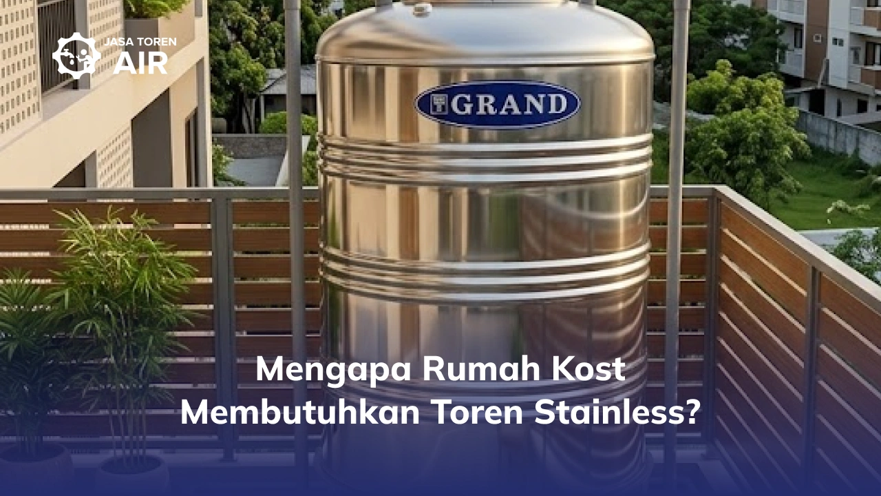 Mengapa Rumah Kost Membutuhkan Toren Stainless?