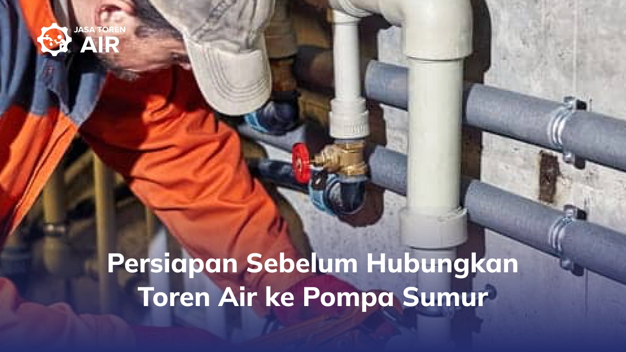 Persiapan Sebelum Hubungkan Toren Air ke Pompa Sumur