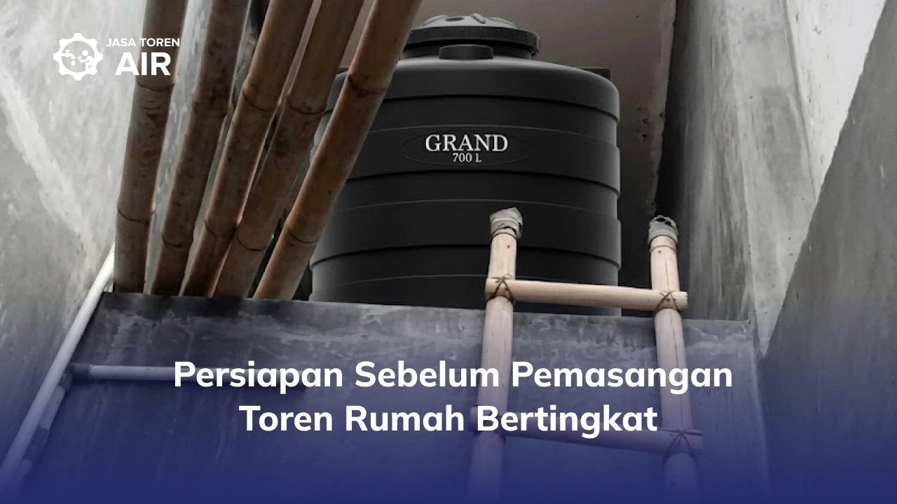 Persiapan Sebelum Pemasangan Toren Rumah Bertingkat