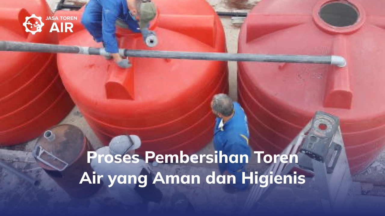 Proses Pembersihan Toren Air yang Aman dan Higienis