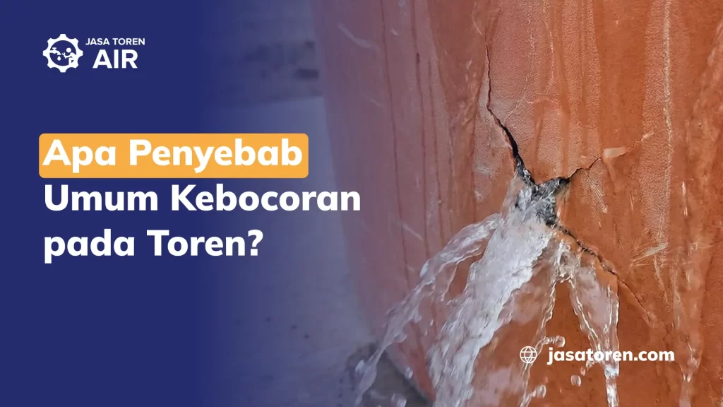 Apa Penyebab Umum Kebocoran pada Toren?