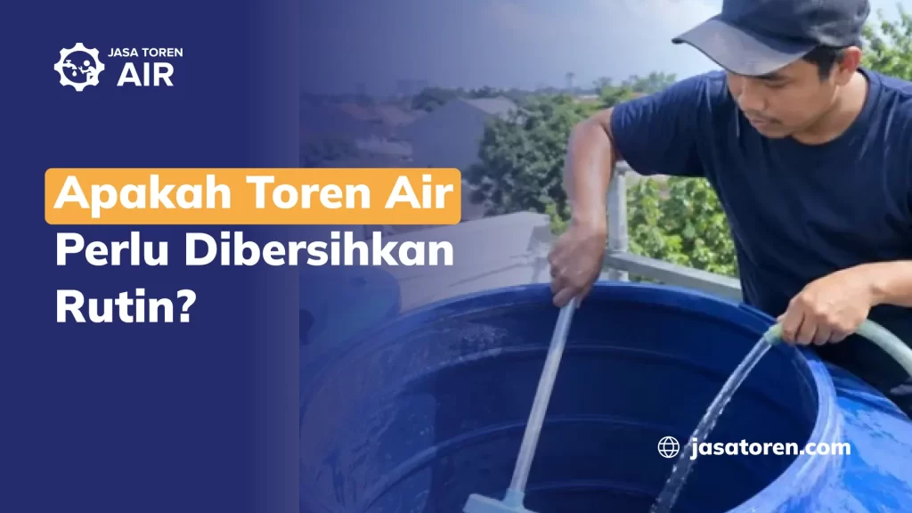 Apakah Toren Perlu Dibersihkan