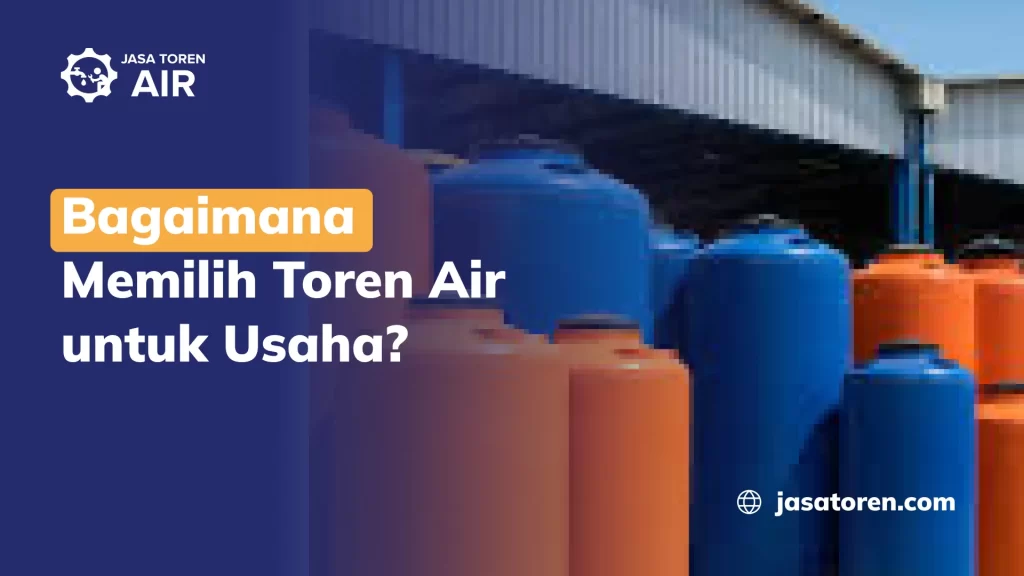 Bagaimana Memilih Toren Air untuk Usaha?