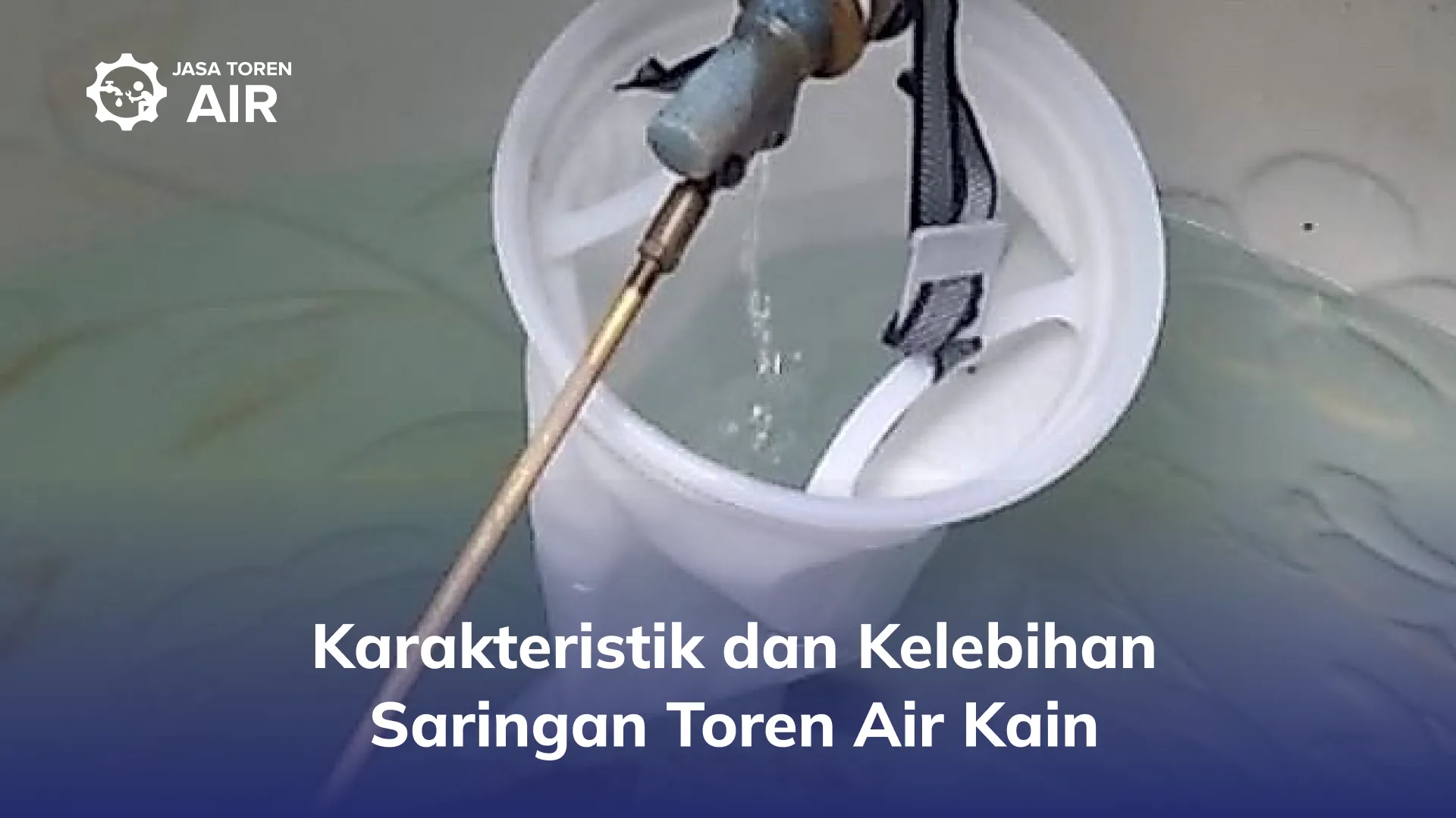 Karakteristik dan Kelebihan Saringan Toren Air Kain