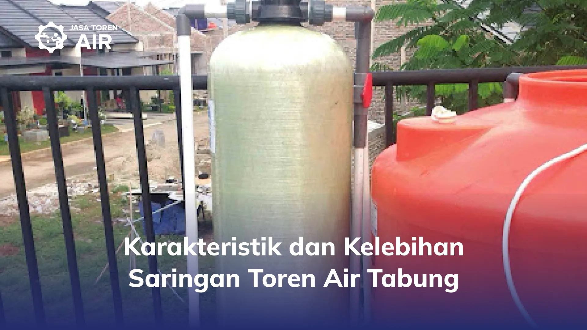 Karakteristik dan Kelebihan Saringan Toren Air Tabung