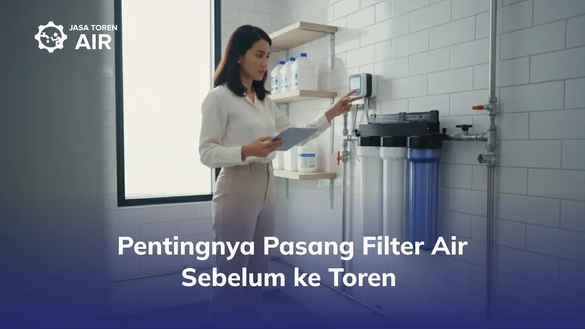 Pentingnya Pasang Filter Air Sebelum ke Toren
