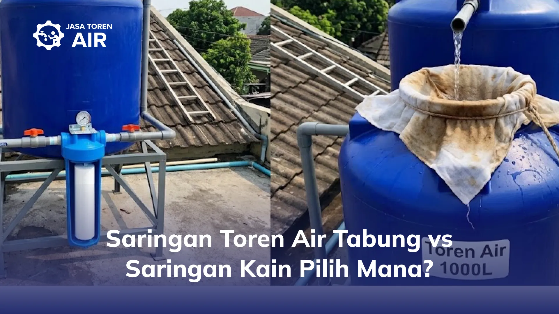 Saringan Toren Air Tabung vs Saringan Kain Pilih Mana?