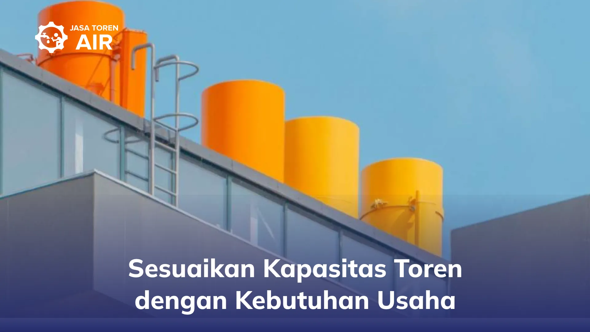 Sesuaikan Kapasitas Toren dengan Kebutuhan Usaha
