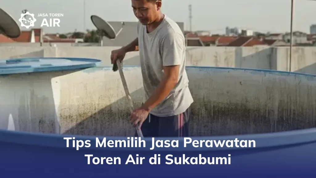Tips Memilih Jasa Perawatan Toren Air di Sukabumi